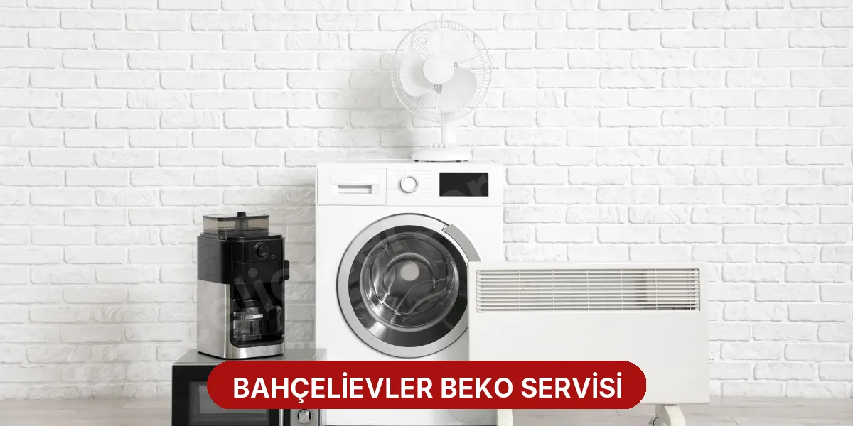 Bahçelievler Beko Servisi