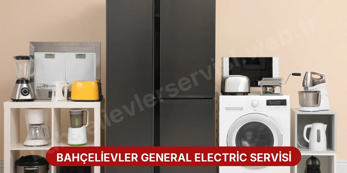 Bahçelievler General Electric Servisi