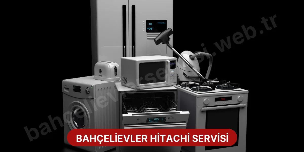 Bahçelievler Hitachi Servisi