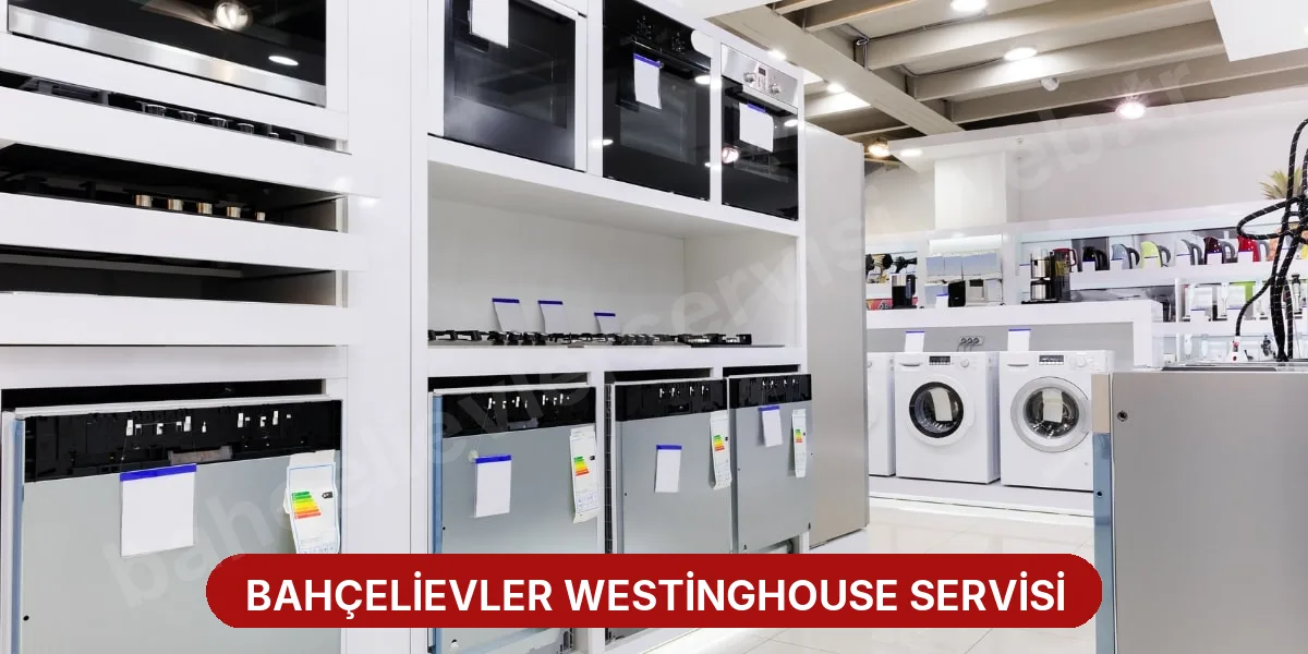 Bahçelievler Westinghouse Servisi